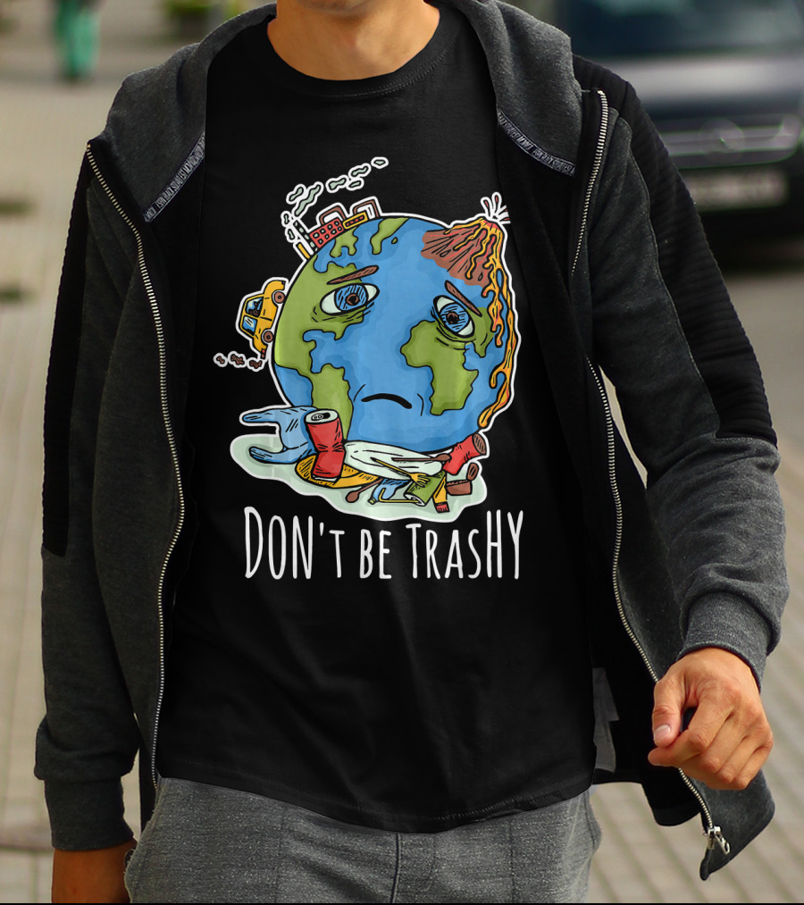 Earth Day Funny Don't Be Trashy Sad Earth Cartoon Pollution Elements T-Shirt