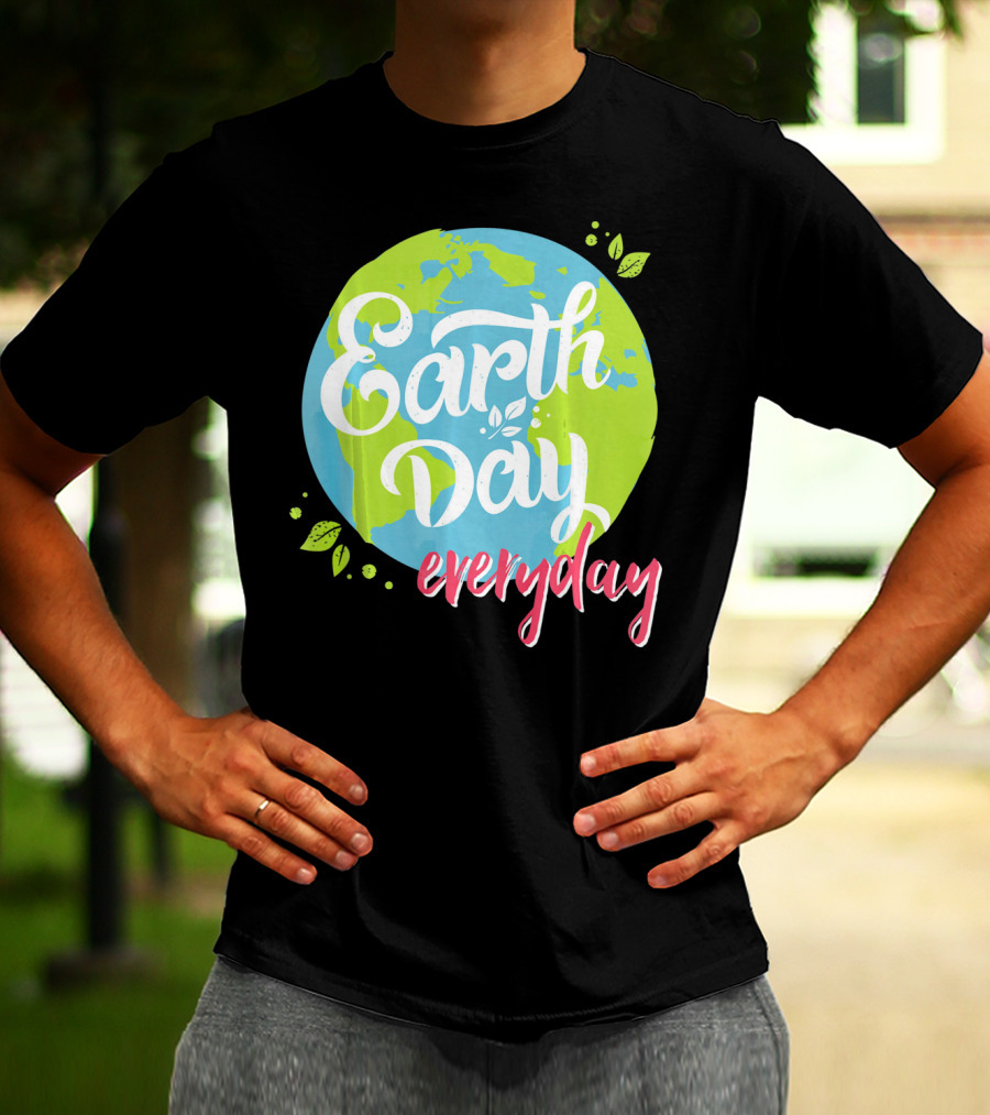 Earth Day Everyday Celebrate Earth Day T-Shirt