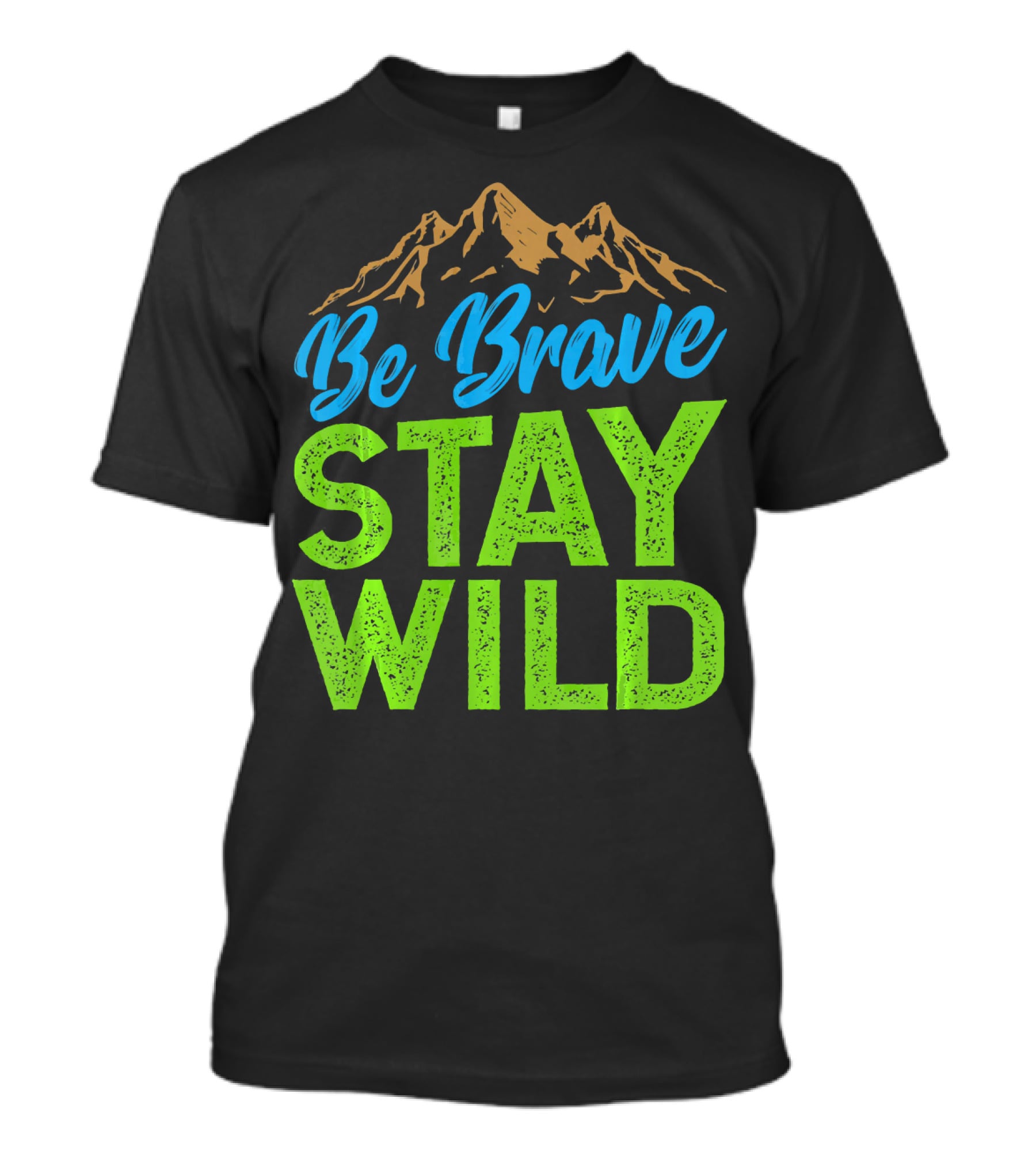 Be Brave Stay Wild Earth Day Mountains T-Shirt