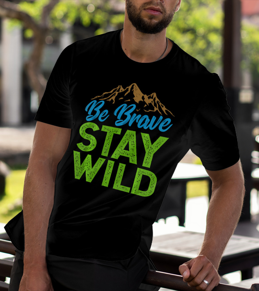 Be Brave Stay Wild Earth Day Mountains T-Shirt