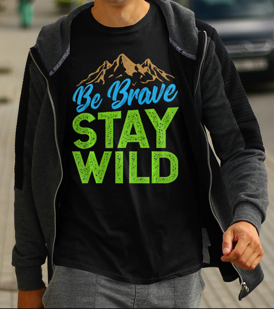 Be Brave Stay Wild Earth Day Mountains T-Shirt