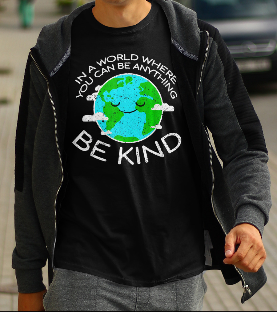 In A World Where You Can Be Anything Be Kind Mother Earth Day T-Shirt