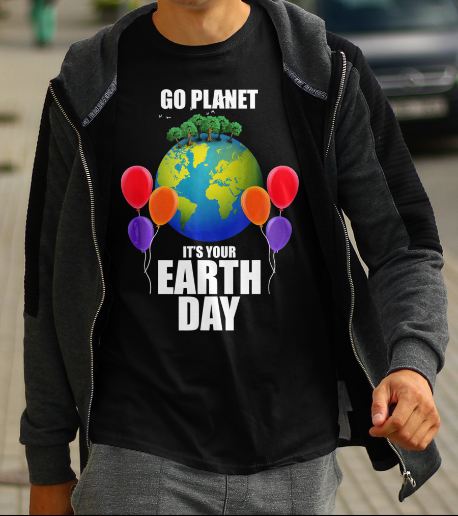 Go Planet It's Your Earth Day With Trees And Balloons T-Shirt