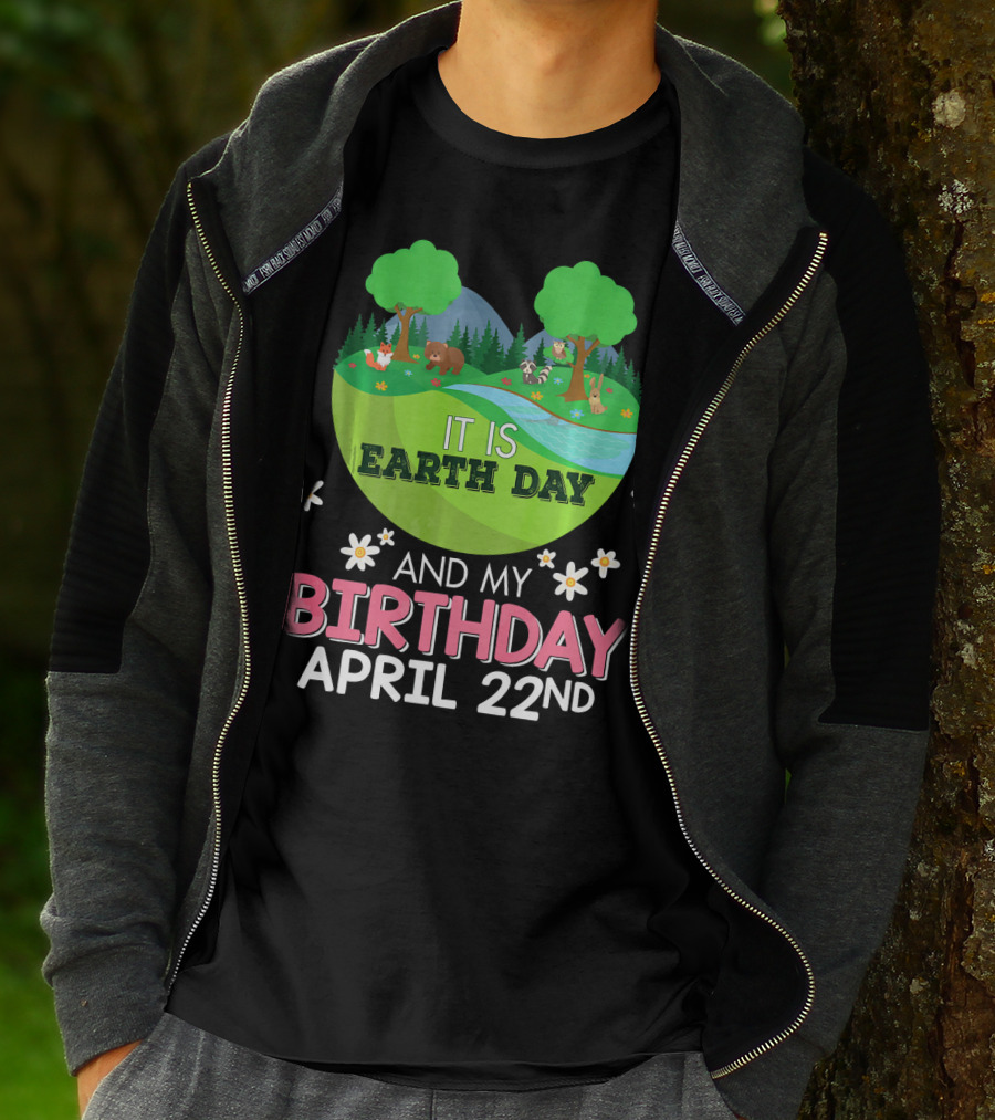 It Is Earth Day And My Birthday April 22nd Save Our Planet T-Shirt