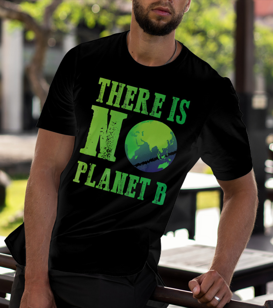 There Is No Planet B Earth Day Environmental Awareness Recycle T-Shirt