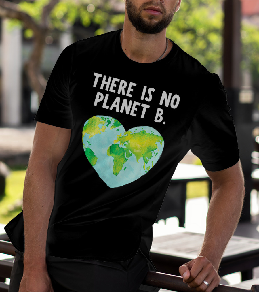 There Is No Planet B Heart-Shaped World Map Love Earth T-Shirt