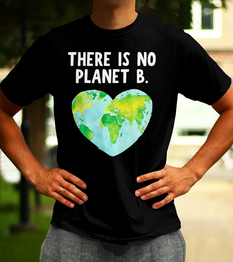 There Is No Planet B Heart-Shaped World Map Love Earth T-Shirt