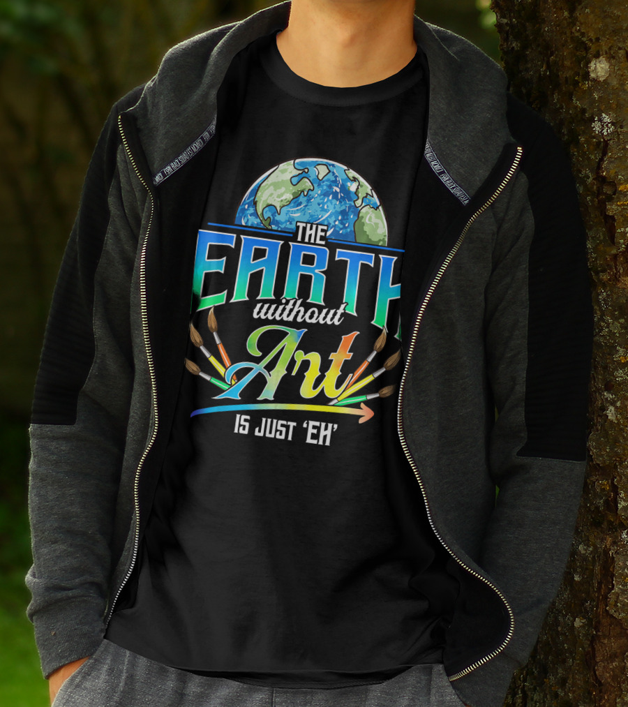 The Earth Without Art Is Just 'Eh' Colorful Brush T-Shirt