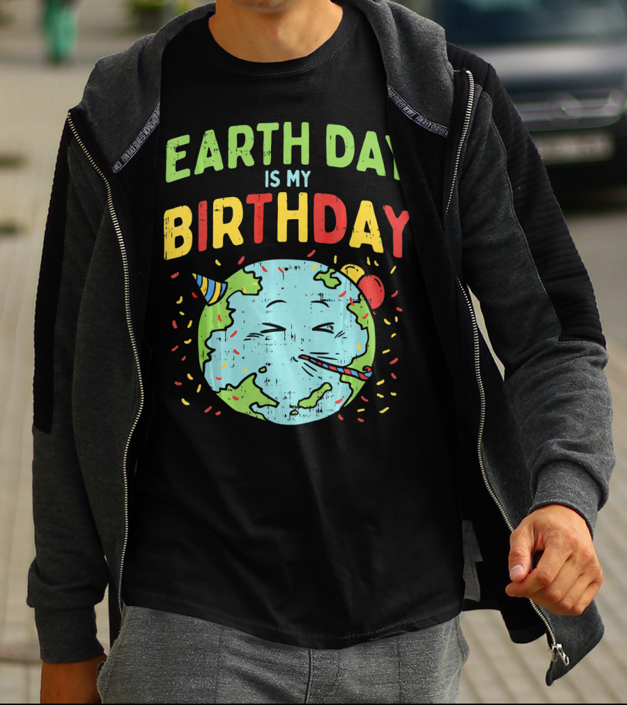 Earth Day Is My Birthday Party Hat And Confetti T-Shirt