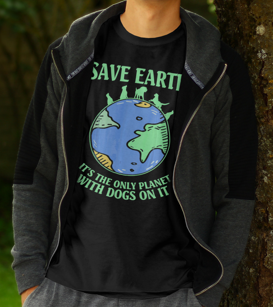 Save Earth It's The Only Planet With Dogs On It T-Shirt