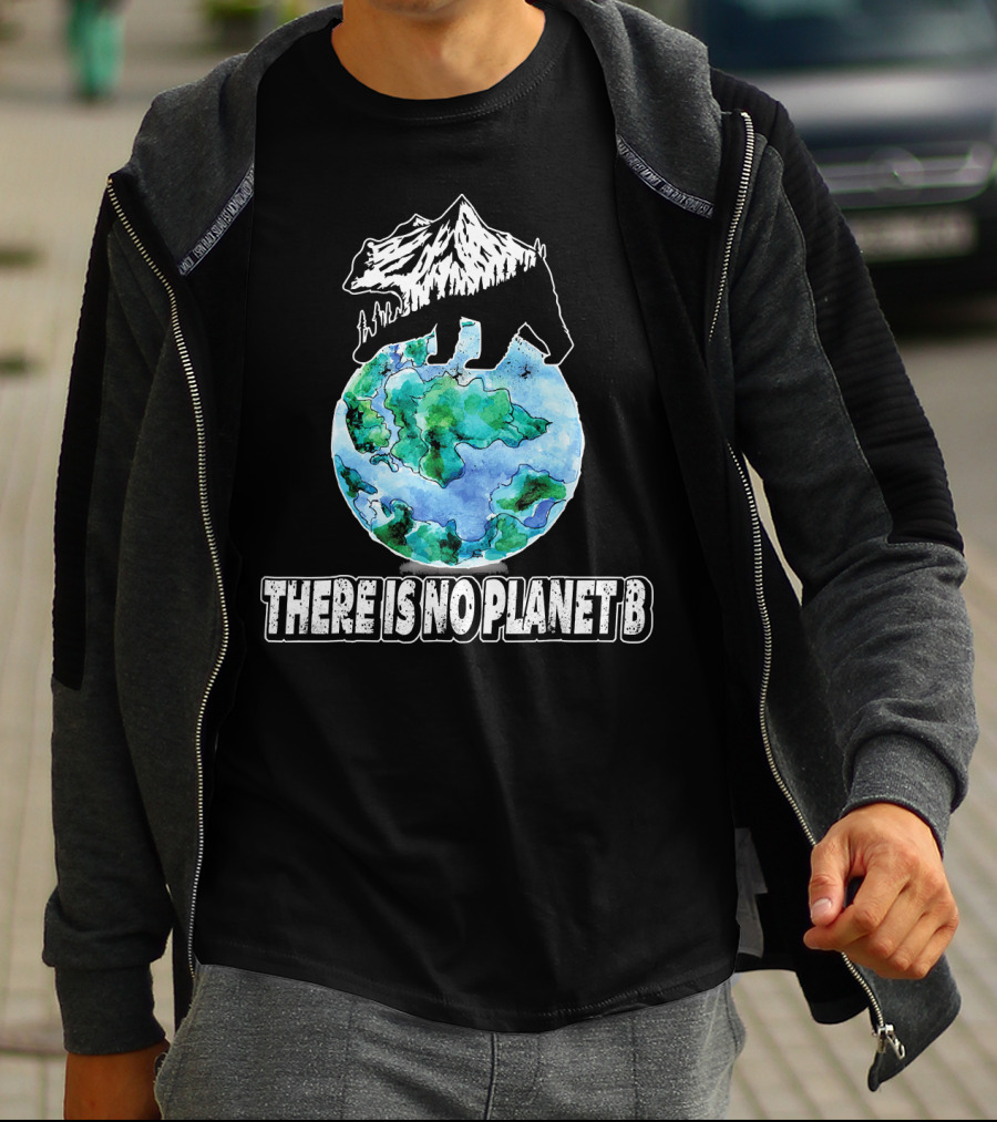 There Is No Planet B Earth Bear Mountain Nature Conservation T-Shirt