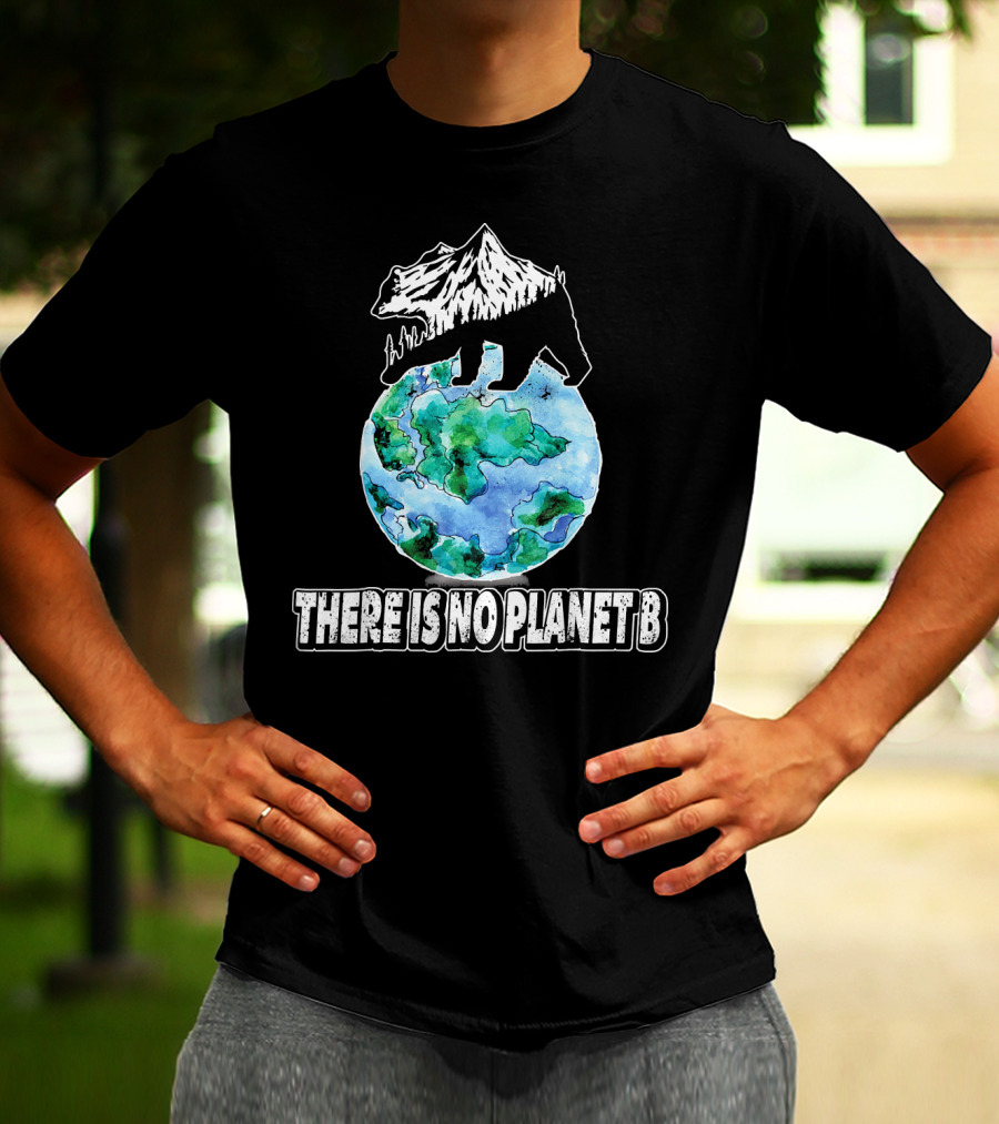 There Is No Planet B Earth Bear Mountain Nature Conservation T-Shirt