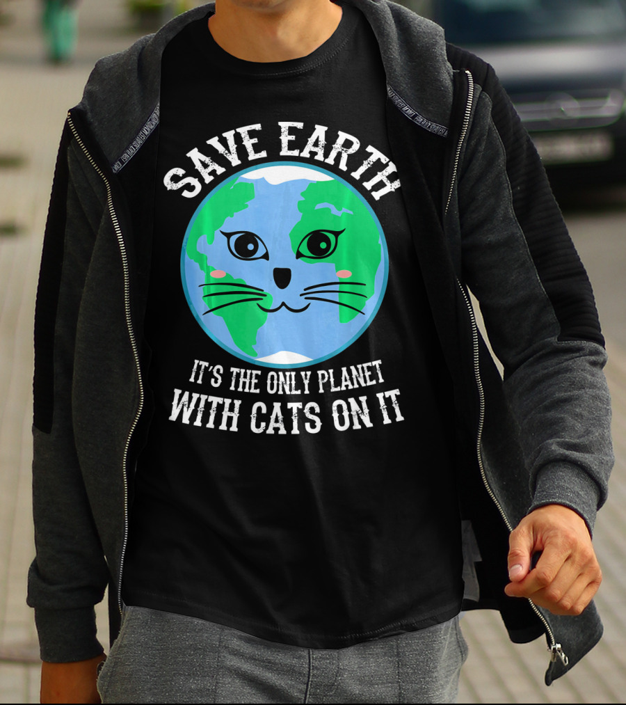 SAVE EARTH IT'S THE ONLY PLANET WITH CATS ON IT T-Shirt