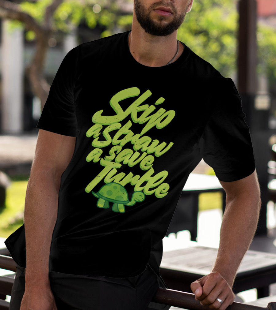 Skip A Straw Save A Turtle Save The Oceans T-Shirt