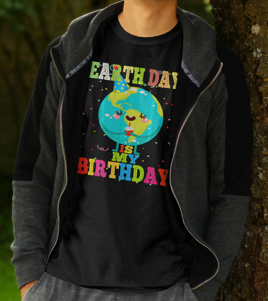 EARTH DAY IS MY BIRTHDAY T-Shirt