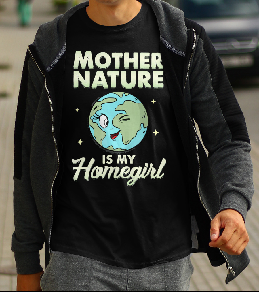 Mother Nature Is My Homegirl Earth Day T-Shirt