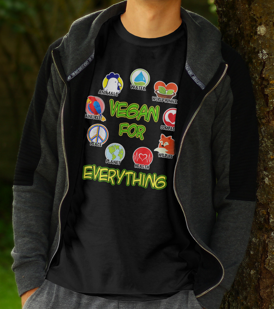Vegan For Everything Animals Water World Hunger Rainforest Compassion Peace Planet Health Wildlife T-Shirt