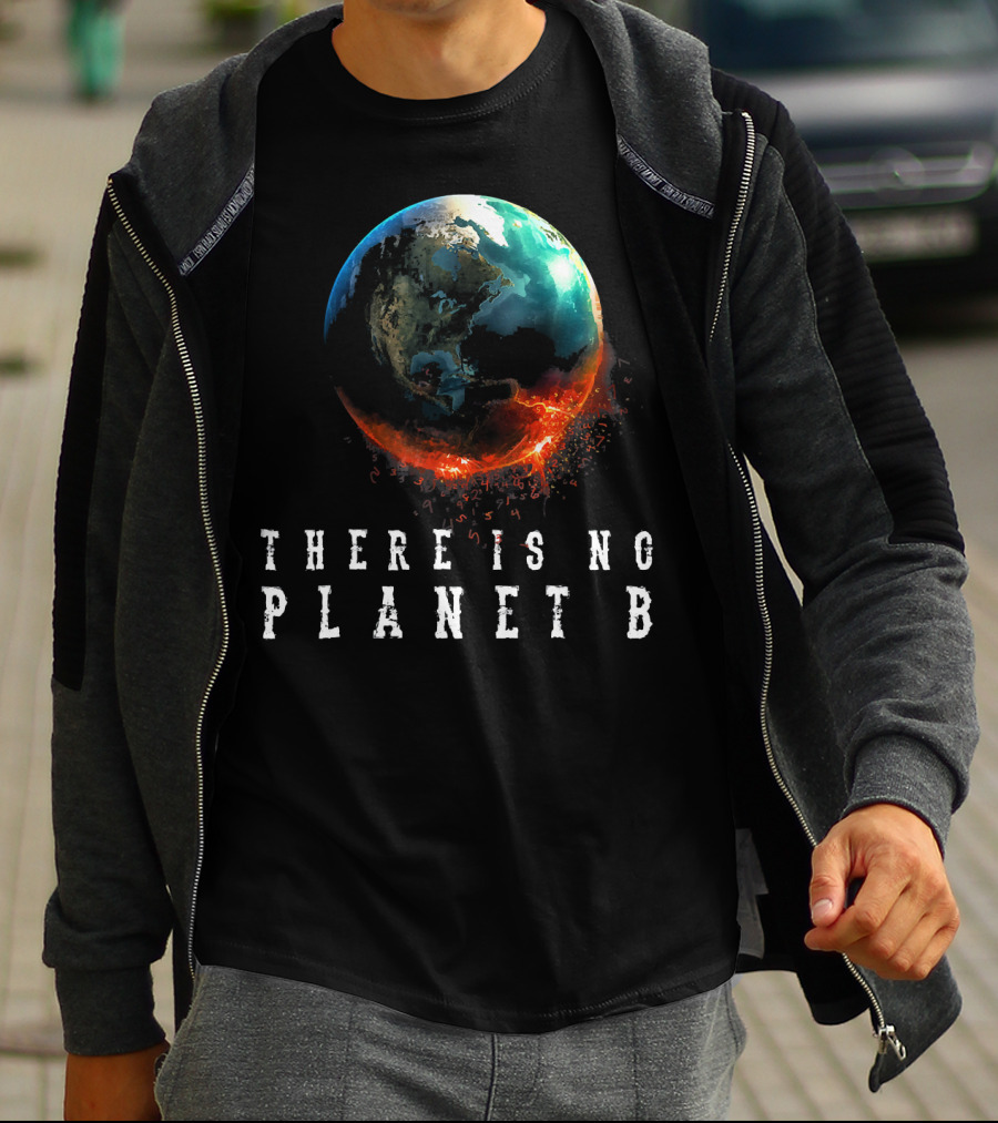 There Is No Planet B Earth Day Earthquake Image T-Shirt