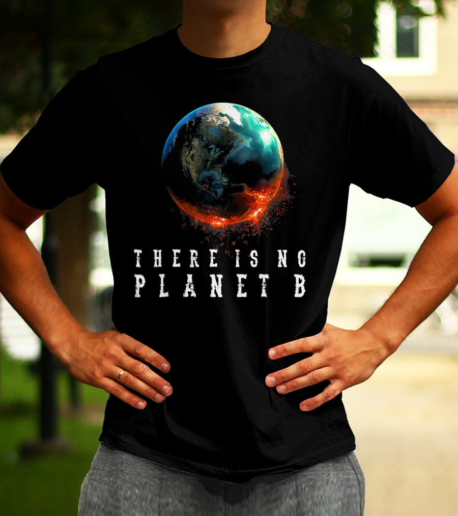 There Is No Planet B Earth Day Earthquake Image T-Shirt