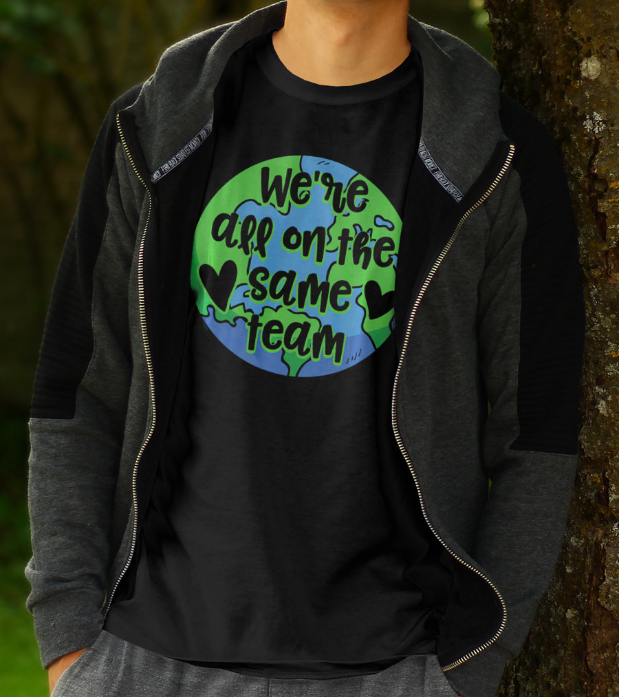 We're All On The Same Team Earth Hearts Environmentalist T-Shirt