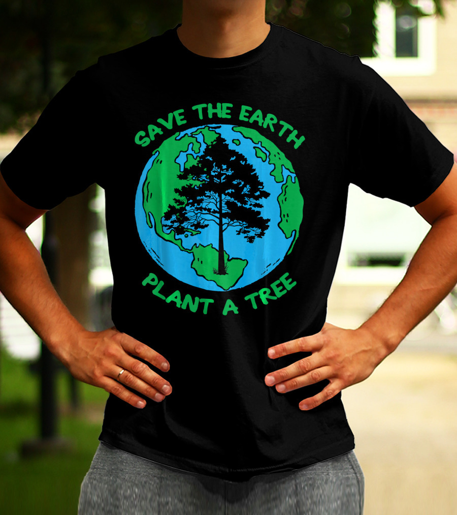 Save The Earth Plant A Tree Earth Tree T-Shirt
