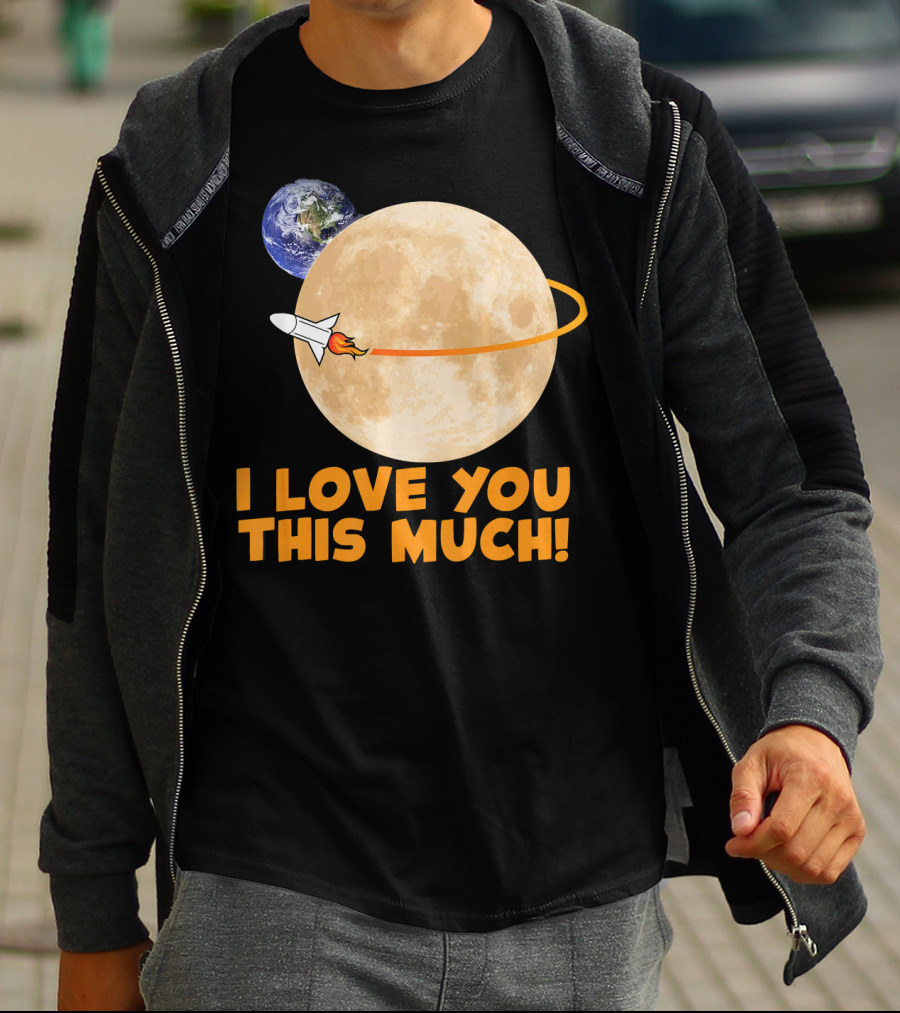 I Love You This Much Rocket Moon Earth T-Shirt