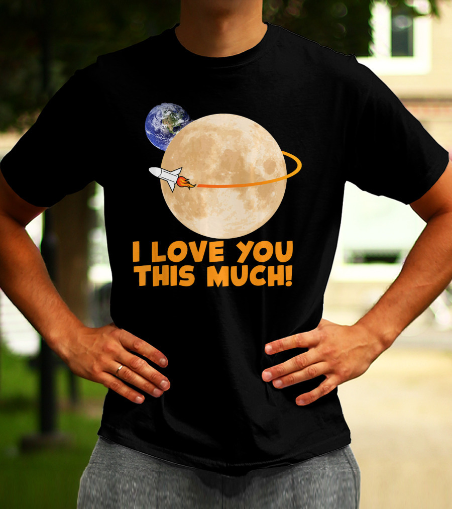 I Love You This Much Rocket Moon Earth T-Shirt
