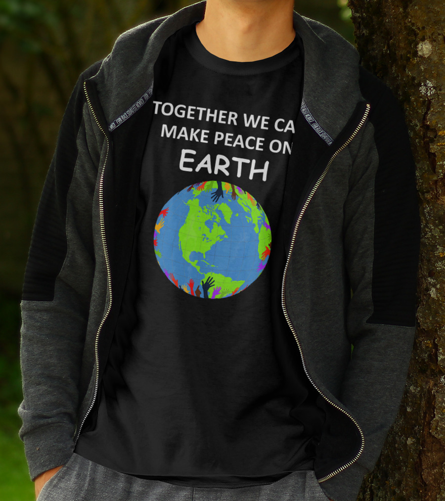 TOGETHER WE CAN MAKE PEACE ON EARTH Planet With Colorful Hands T-Shirt