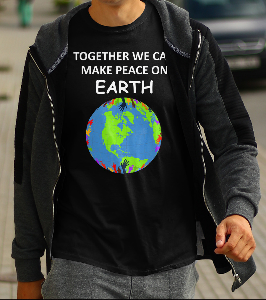 TOGETHER WE CAN MAKE PEACE ON EARTH Planet With Colorful Hands T-Shirt
