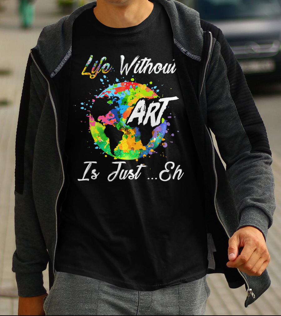 Life Without Art Is Just Eh Earth Watercolor T-Shirt