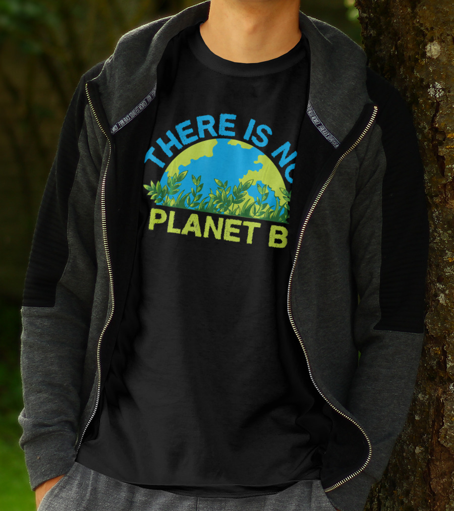 There Is No Planet B Environmental Message Earth And Greenery T-Shirt