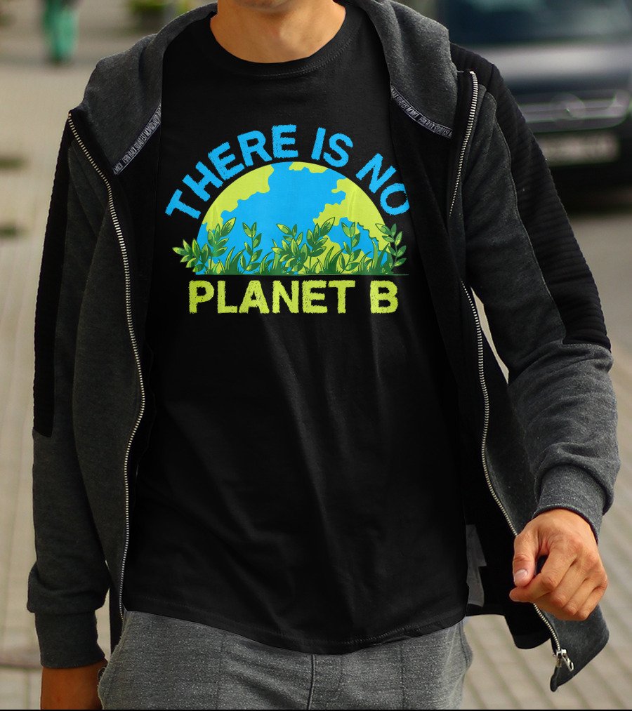 There Is No Planet B Environmental Message Earth And Greenery T-Shirt