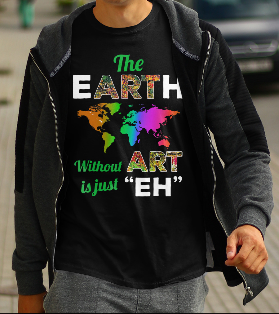 The Earth Without Art Is Just Eh Colorful World Map T-Shirt