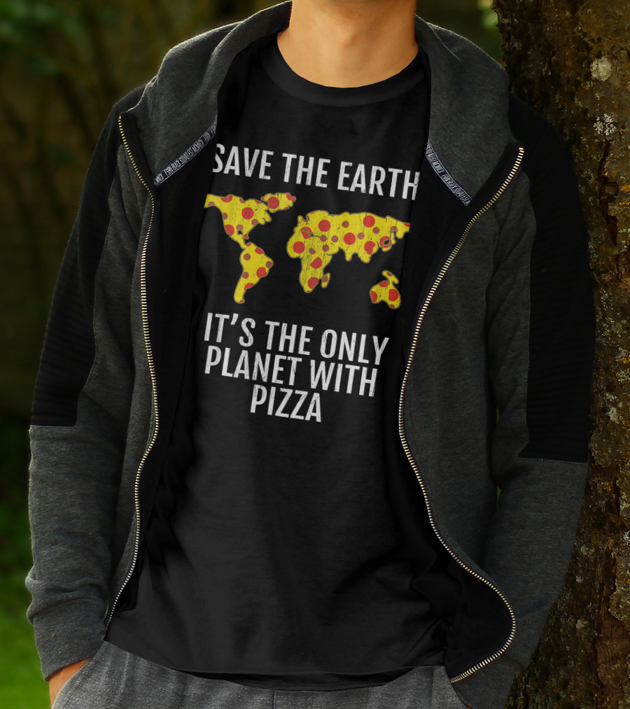Save The Earth Its The Only Planet With Pizza T-Shirt