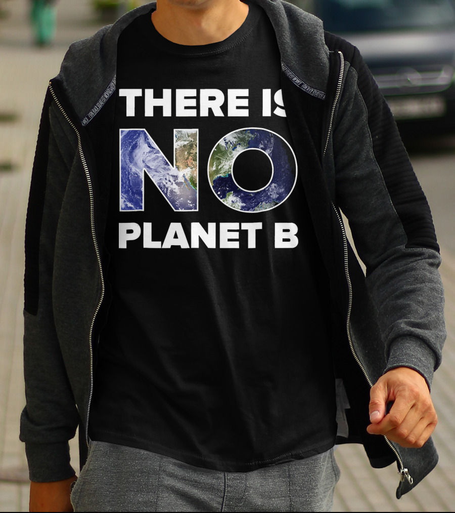 Earth Day There Is No Planet B Earth T-Shirt