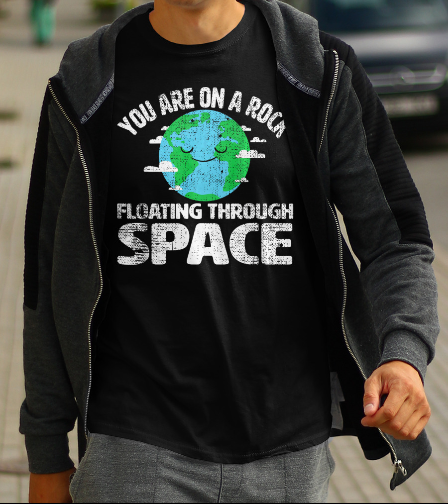 You Are On A Rock Floating Through Space Earth Astronomy Science Lover T-Shirt