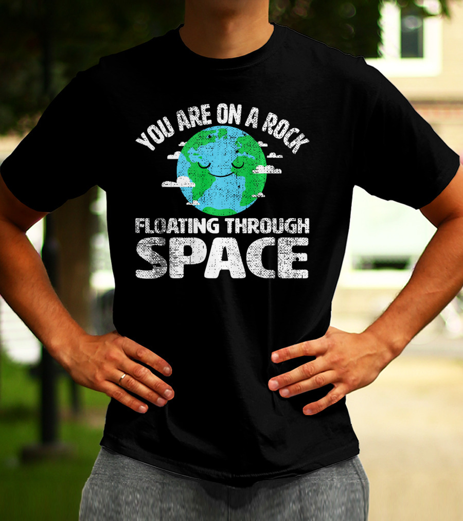 You Are On A Rock Floating Through Space Earth Astronomy Science Lover T-Shirt