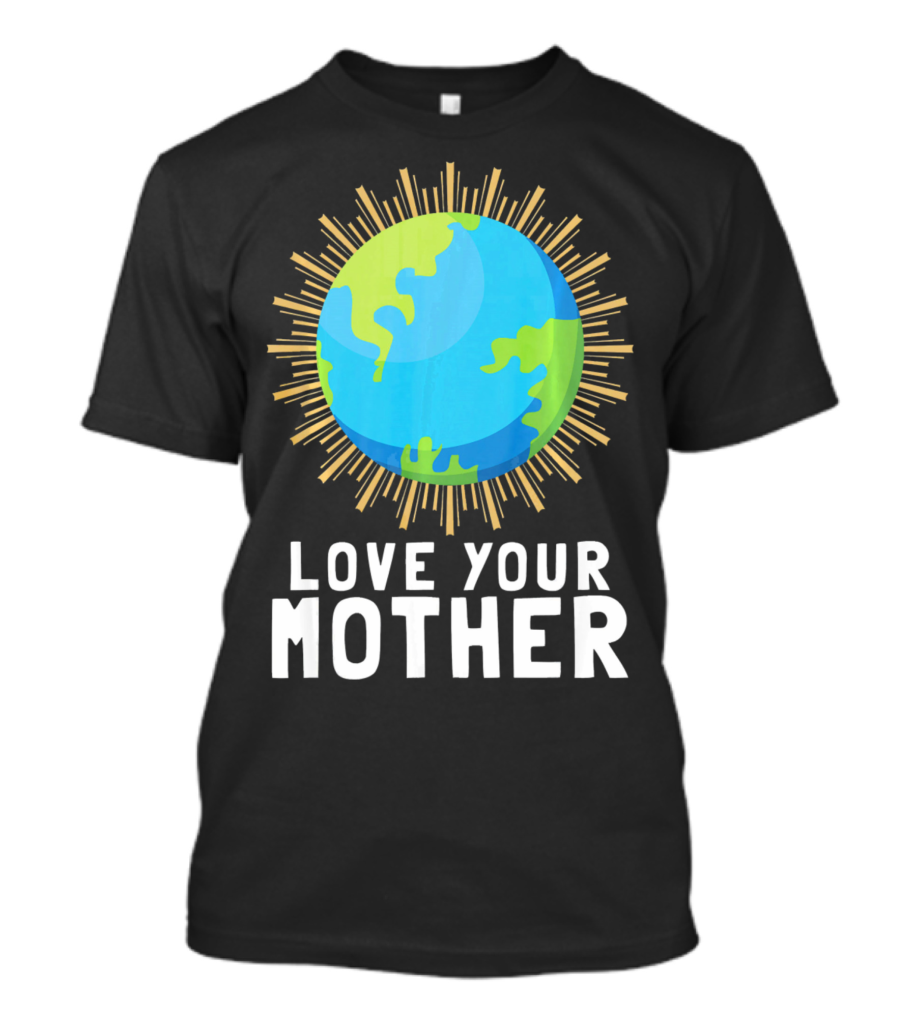 Love Your Mother Earth Planet Against Climate Change T-Shirt