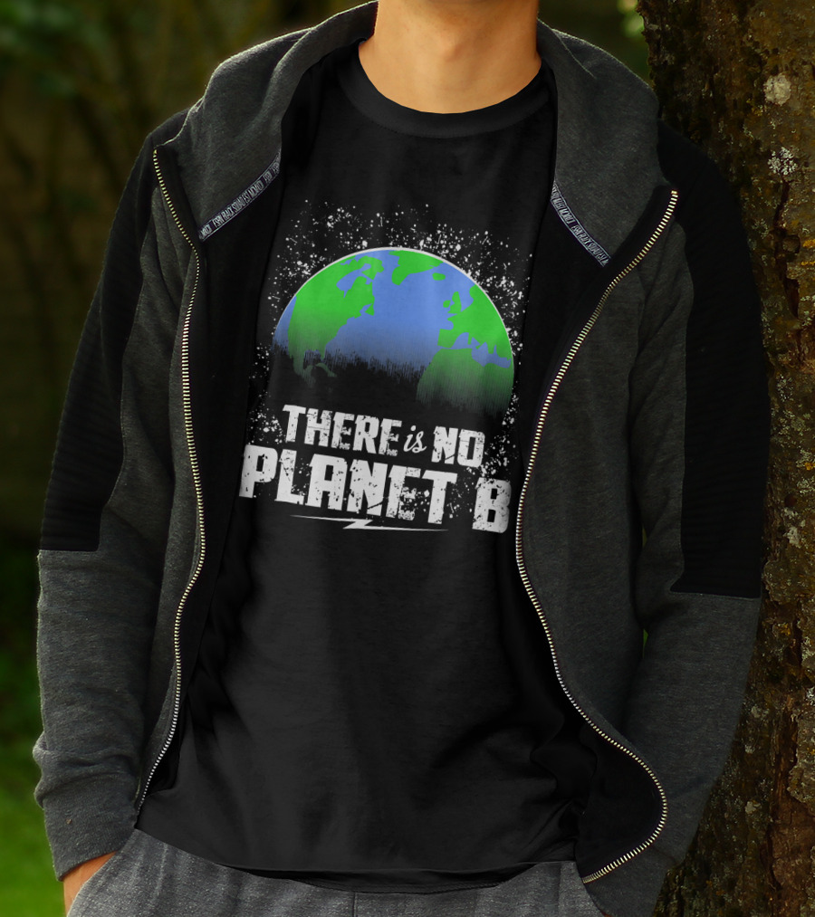 There Is No Planet B Save Our Earth T-Shirt