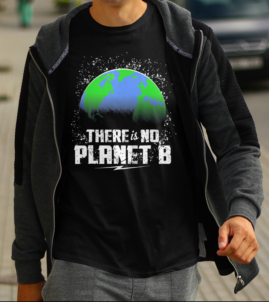 There Is No Planet B Save Our Earth T-Shirt