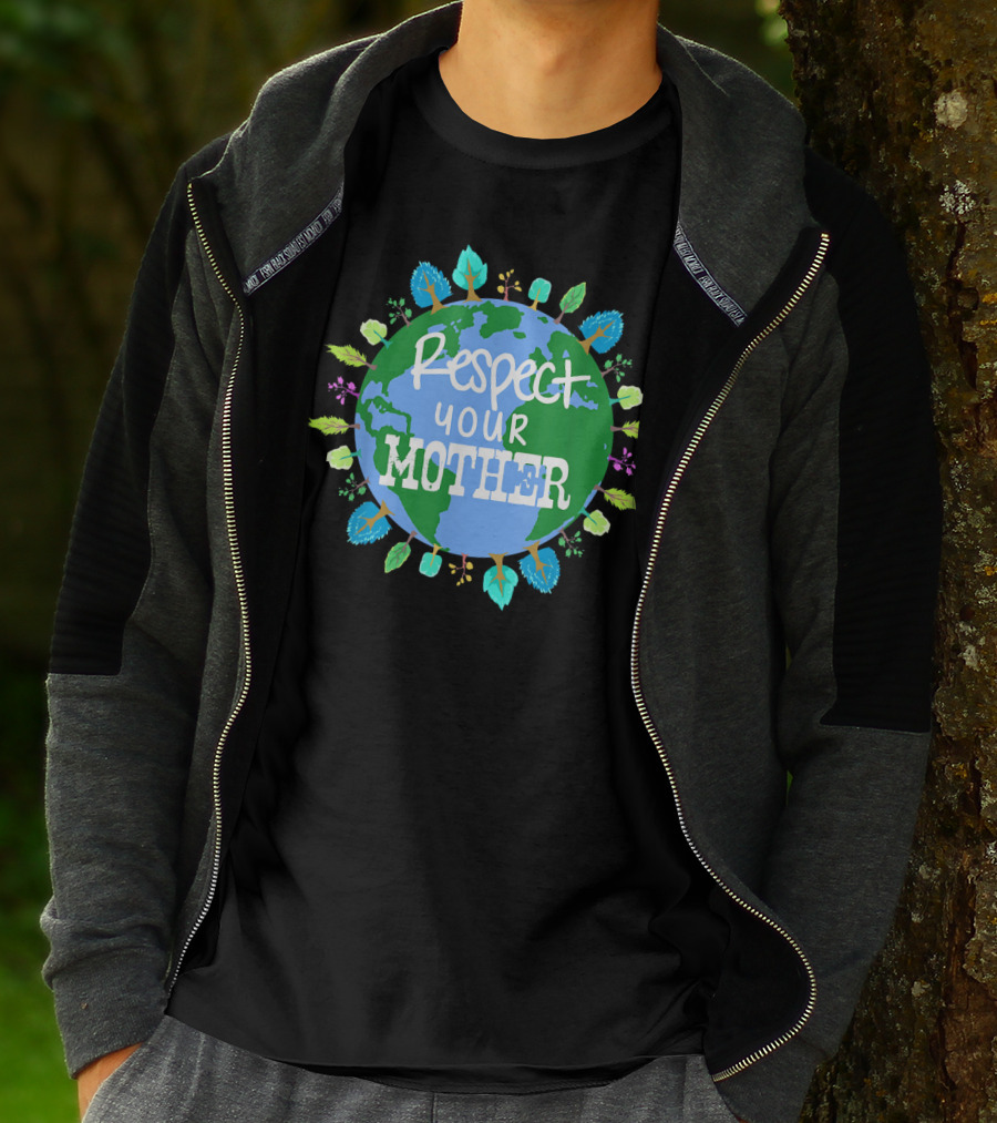 Respect Your Mother Earth Day T-Shirt