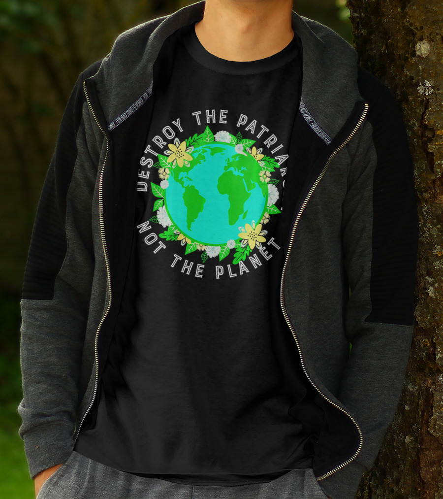 Destroy The Patriarchy Not The Planet Earth Flowers T-Shirt