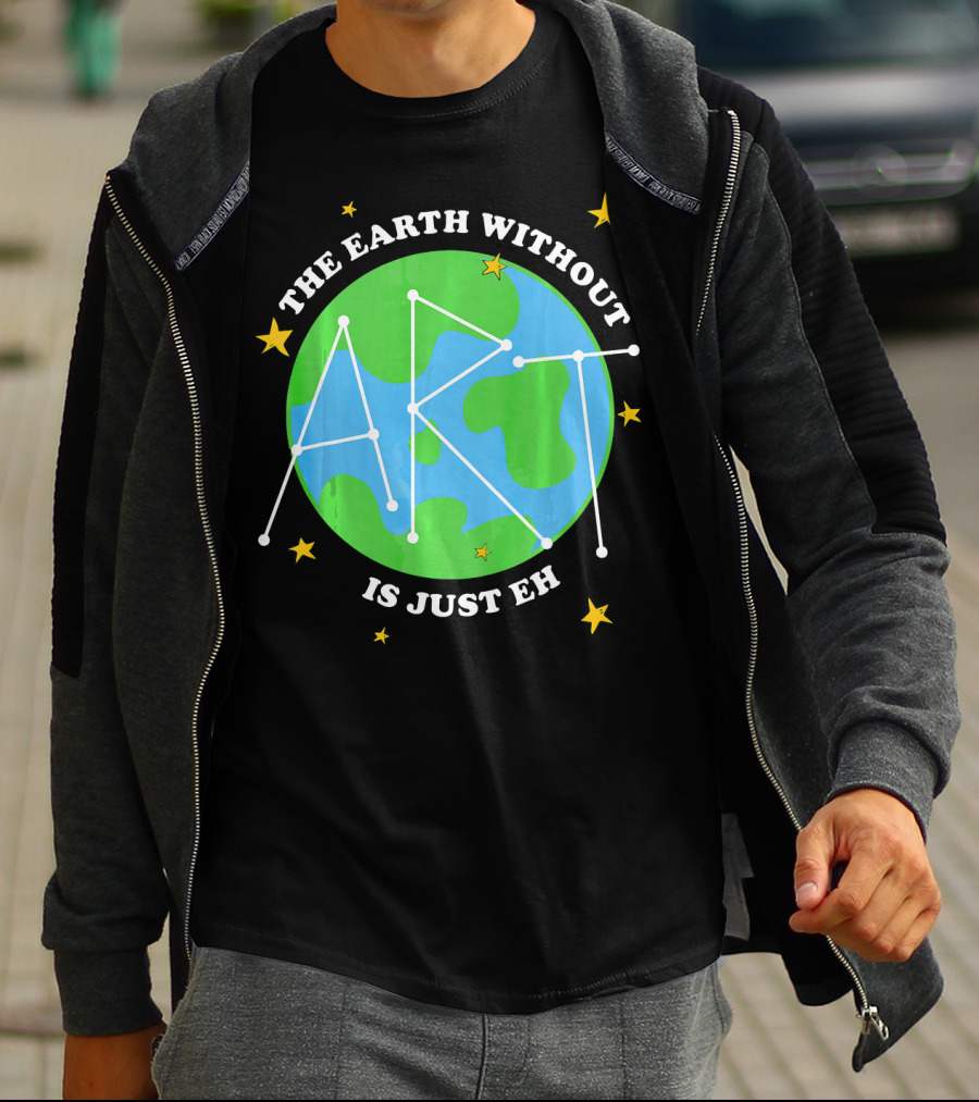 The Earth Without Art Is Just Eh Constellation Globe And Stars T-Shirt