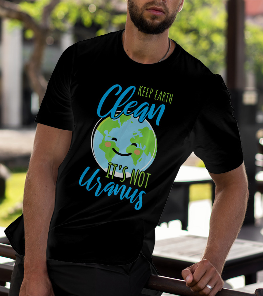 Keep Earth Clean It's Not Uranus Happy Earth Face T-Shirt