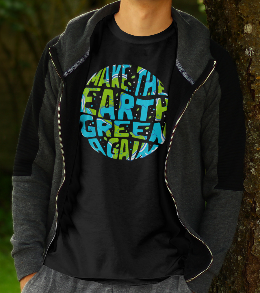 Make The Earth Green Again Earth Day Planet Text T-Shirt