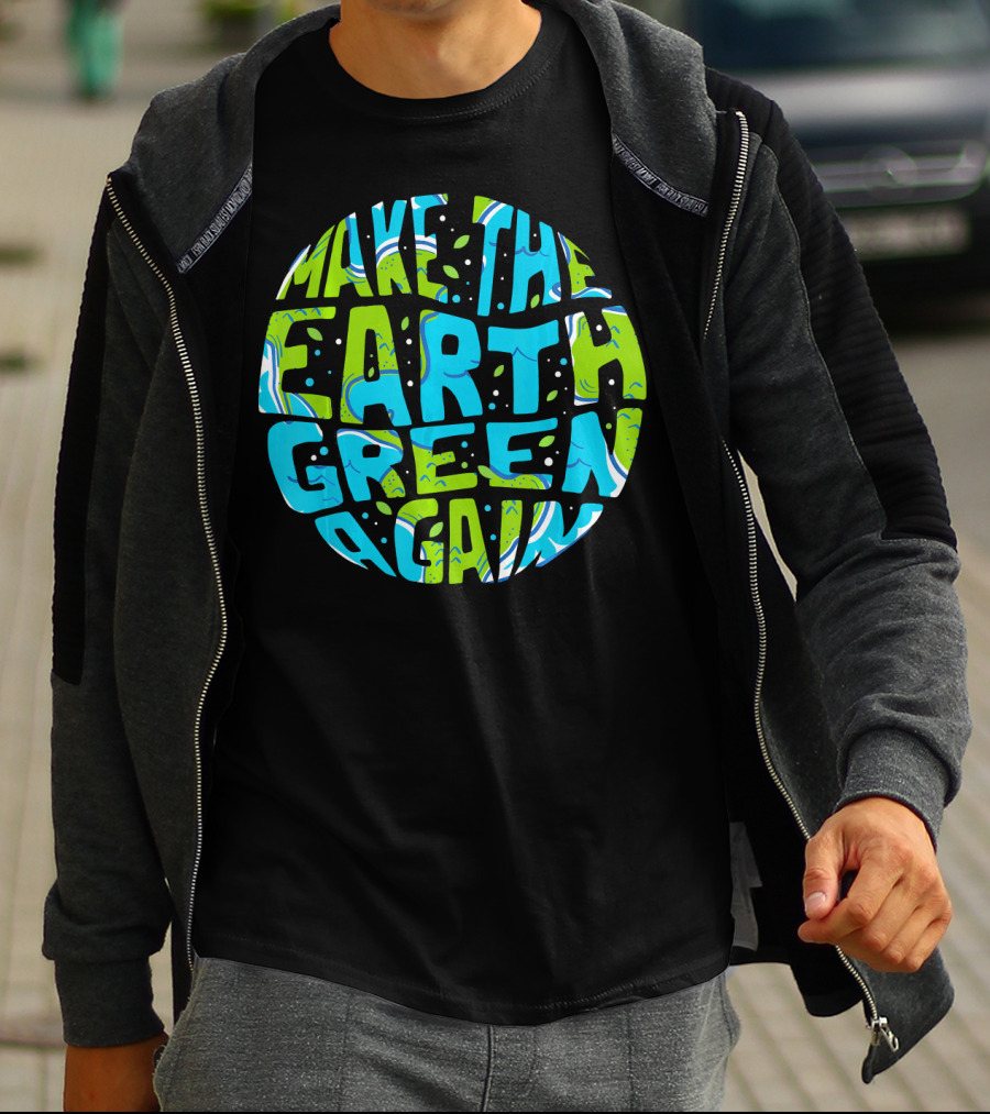 Make The Earth Green Again Earth Day Planet Text T-Shirt