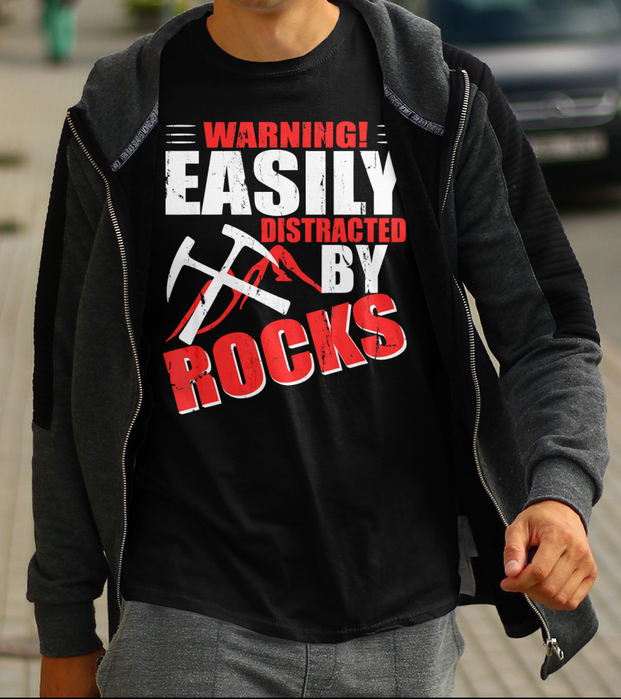 Warning Easily Distracted By Rocks Funny Geology Geologist Science T-Shirt