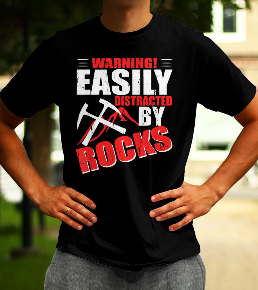 Warning Easily Distracted By Rocks Funny Geology Geologist Science T-Shirt