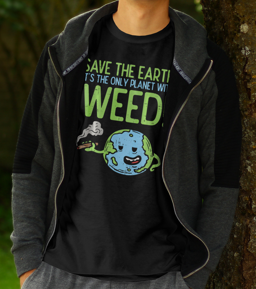 Save The Earth It's The Only Planet With Weed T-Shirt