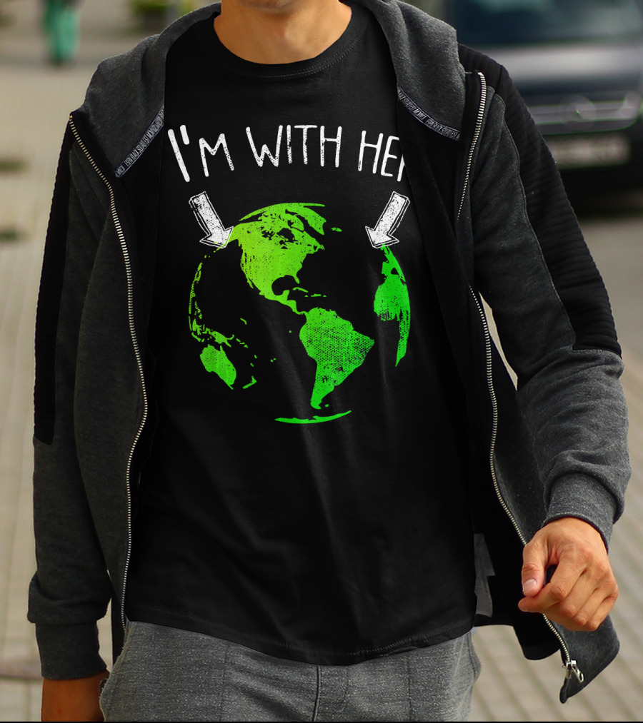 I'm With Her Earth Day Green Earth T-Shirt